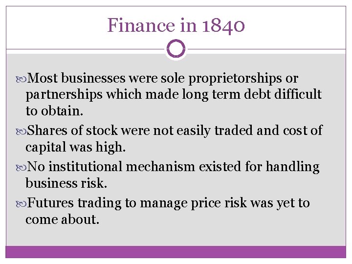 Finance in 1840 Most businesses were sole proprietorships or partnerships which made long term
