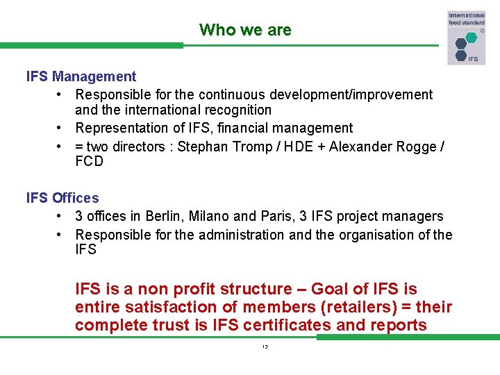 Who we are IFS Management • Responsible for the continuous development/improvement and the international