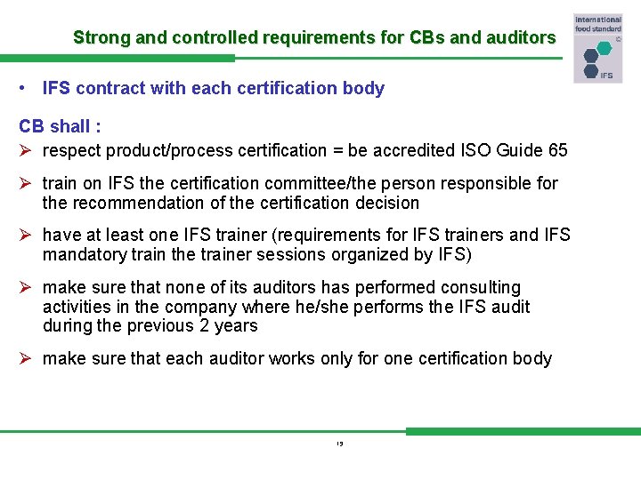 Strong and controlled requirements for CBs and auditors • IFS contract with each certification