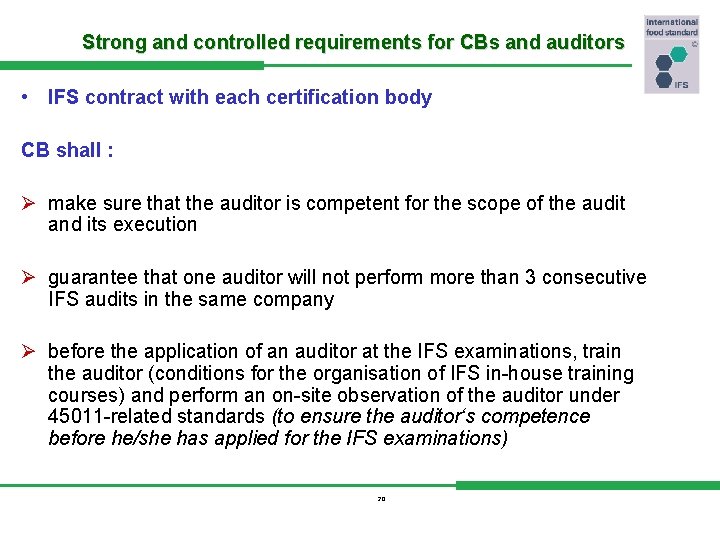 Strong and controlled requirements for CBs and auditors • IFS contract with each certification