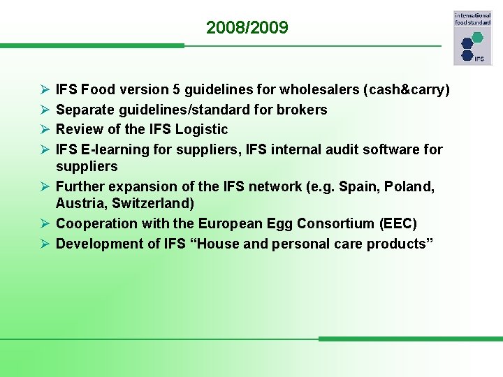 2008/2009 Ø Ø IFS Food version 5 guidelines for wholesalers (cash&carry) Separate guidelines/standard for