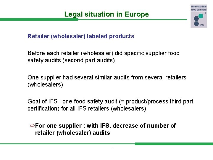 Legal situation in Europe Retailer (wholesaler) labeled products Before each retailer (wholesaler) did specific