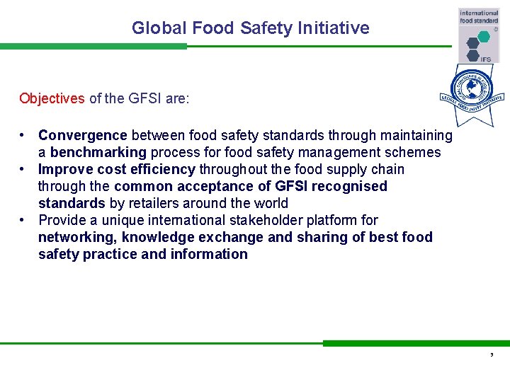 Global Food Safety Initiative Objectives of the GFSI are: • Convergence between food safety
