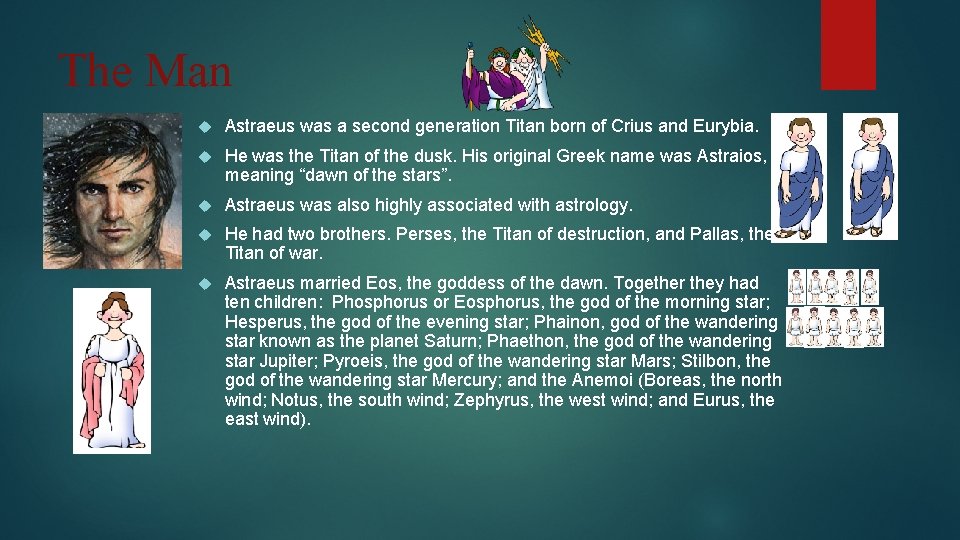 The Man Astraeus was a second generation Titan born of Crius and Eurybia. He