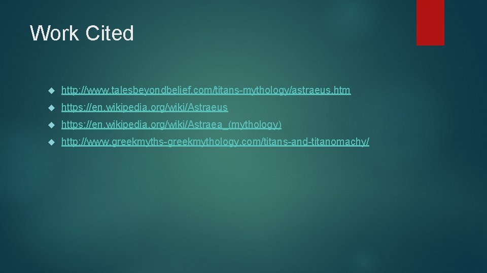 Work Cited http: //www. talesbeyondbelief. com/titans-mythology/astraeus. htm https: //en. wikipedia. org/wiki/Astraeus https: //en. wikipedia.
