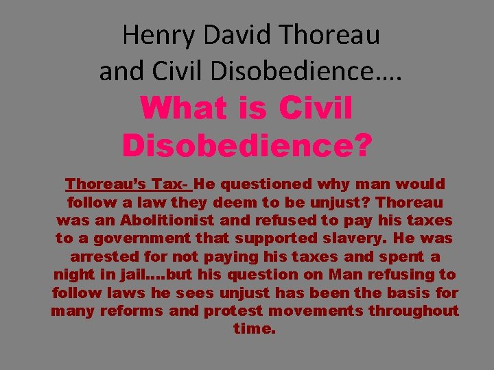 Henry David Thoreau and Civil Disobedience…. What is Civil Disobedience? Thoreau’s Tax- He questioned