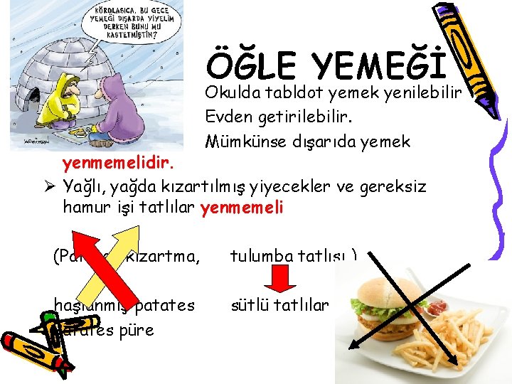 Ø Ø Ø ÖĞLE YEMEĞİ Okulda tabldot yemek yenilebilir Evden getirilebilir. Mümkünse dışarıda yemek