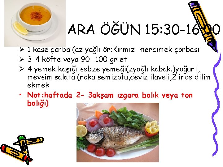 ARA ÖĞÜN 15: 30 -16: 00 Ø 1 kase çorba (az yağlı ör: Kırmızı