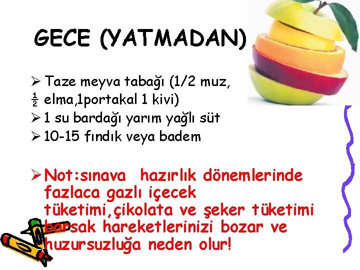 GECE (YATMADAN) Ø Taze meyva tabağı (1/2 muz, ½ elma, 1 portakal 1 kivi)