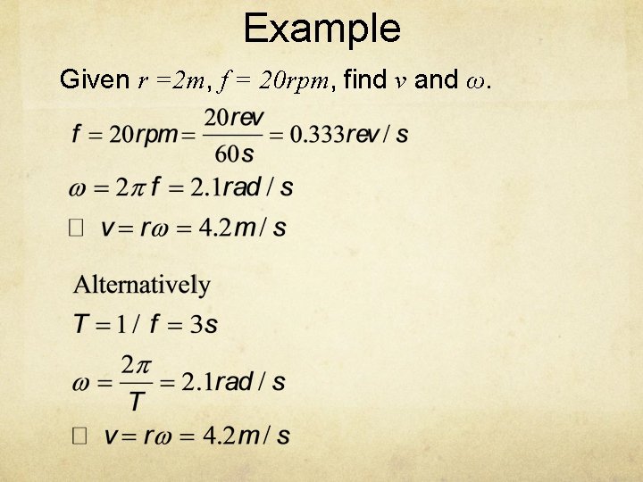 Example Given r =2 m, f = 20 rpm, find v and ω. 
