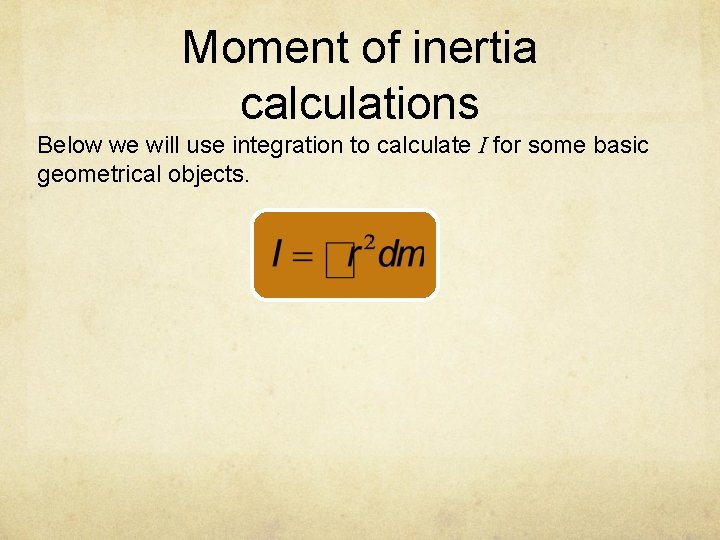 Moment of inertia calculations Below we will use integration to calculate I for some