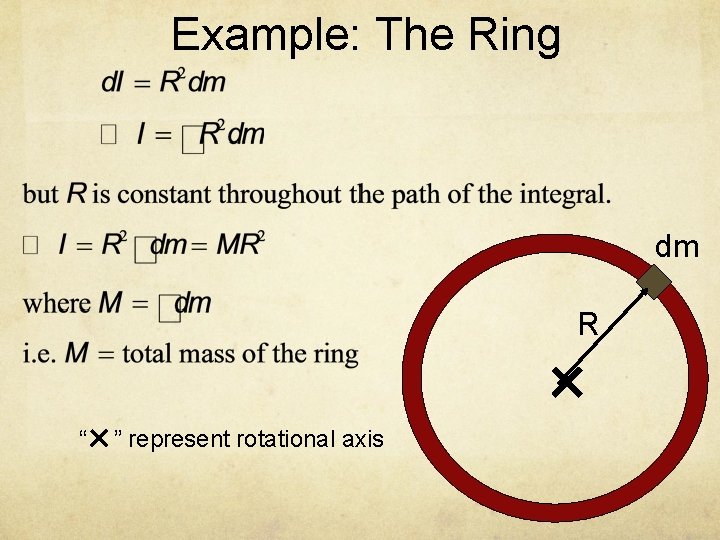 Example: The Ring dm R ✕ “✕ ” represent rotational axis 