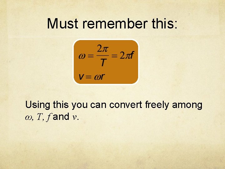 Must remember this: Using this you can convert freely among ω, T, f and