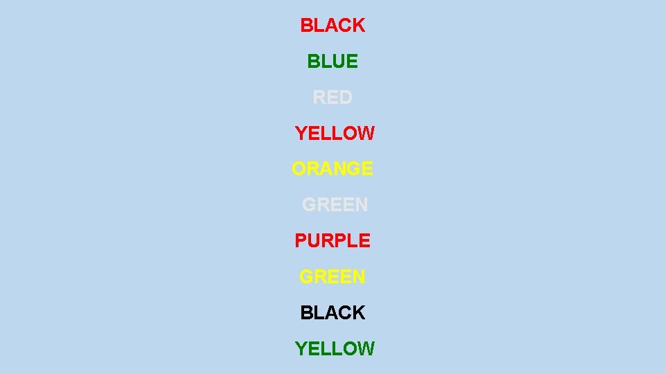 BLACK BLUE RED YELLOW ORANGE GREEN PURPLE GREEN BLACK YELLOW 