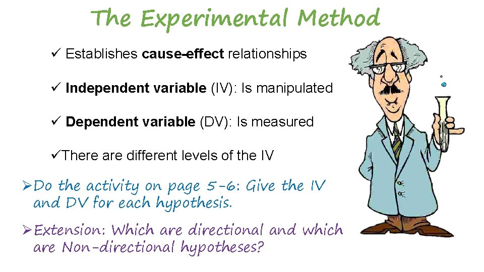 The Experimental Method ü Establishes cause-effect relationships ü Independent variable (IV): Is manipulated ü