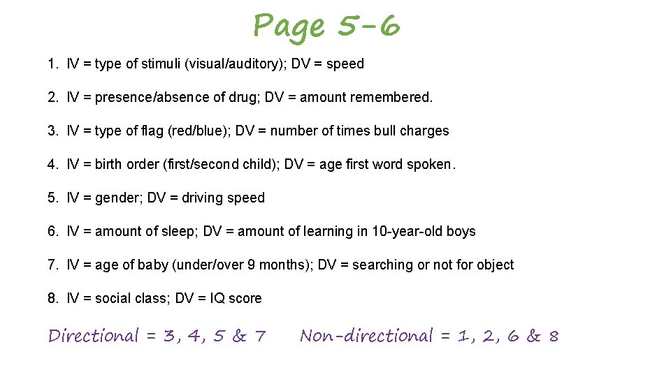 Page 5 -6 1. IV = type of stimuli (visual/auditory); DV = speed 2.
