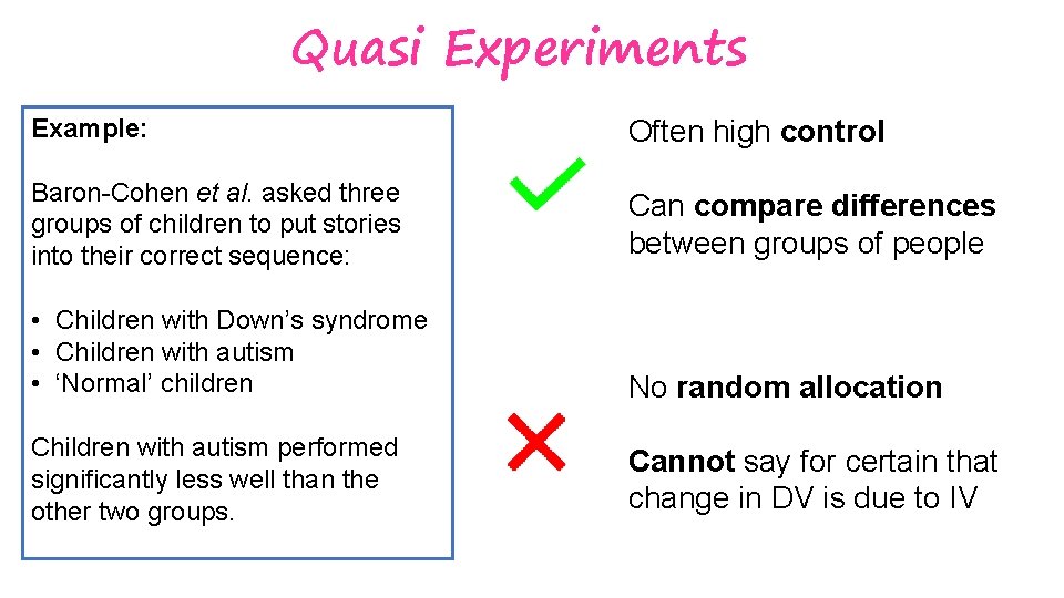 Quasi Experiments Example: Often high control Baron-Cohen et al. asked three groups of children