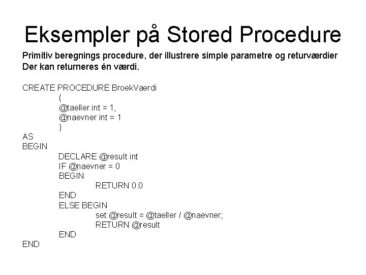 Eksempler på Stored Procedure Primitiv beregnings procedure, der illustrere simple parametre og returværdier Der
