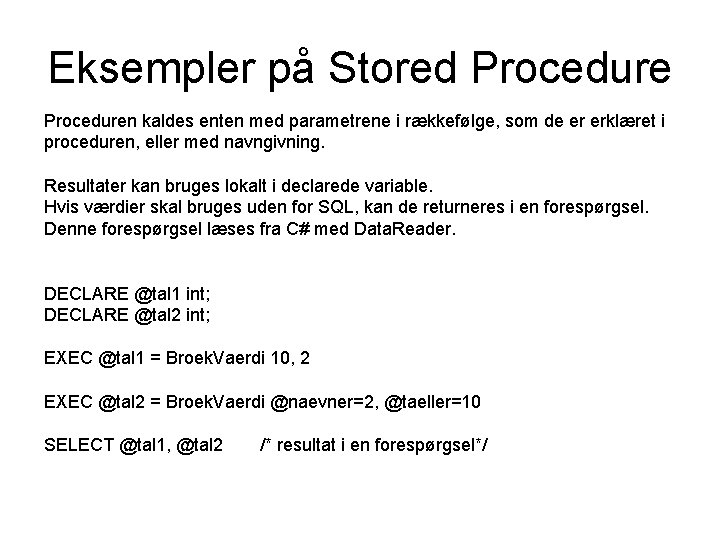 Eksempler på Stored Proceduren kaldes enten med parametrene i rækkefølge, som de er erklæret