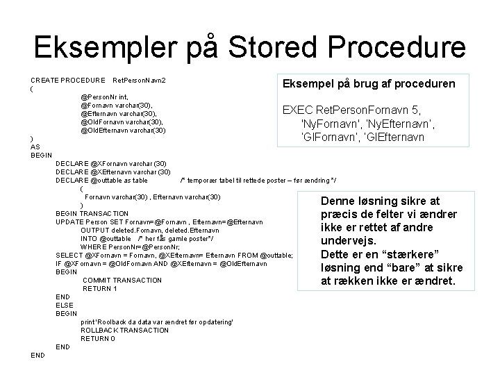 Eksempler på Stored Procedure CREATE PROCEDURE Ret. Person. Navn 2 ( @Person. Nr int,