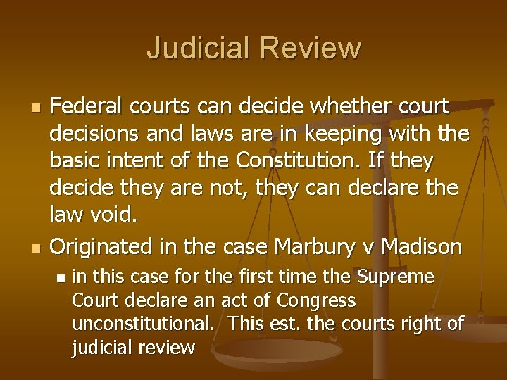 Judicial Review n n Federal courts can decide whether court decisions and laws are