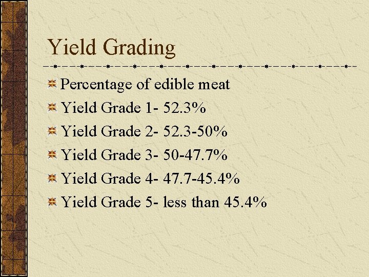 Yield Grading Percentage of edible meat Yield Grade 1 - 52. 3% Yield Grade