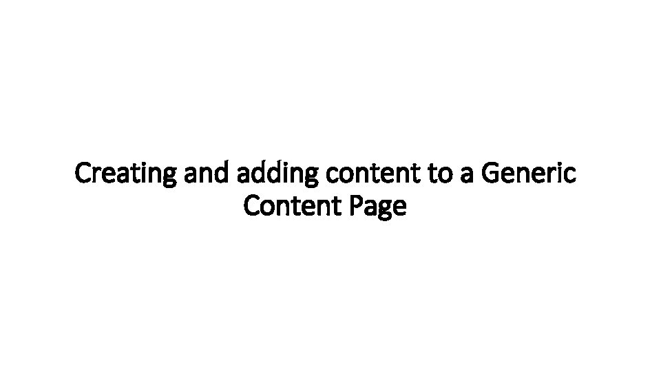 Creating and adding content to a Generic Content Page 