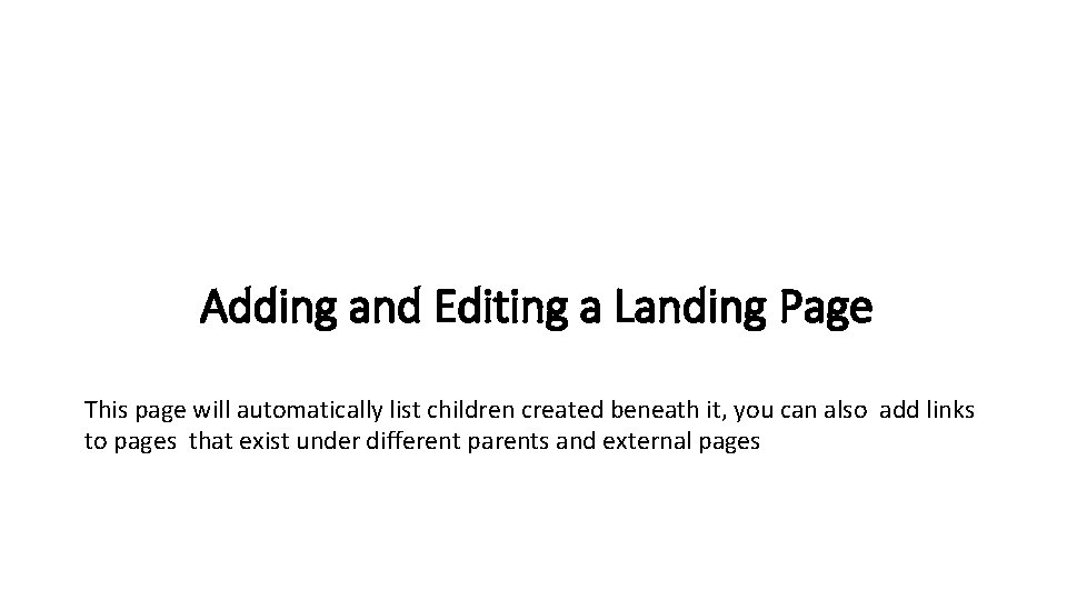 Adding and Editing a Landing Page This page will automatically list children created beneath