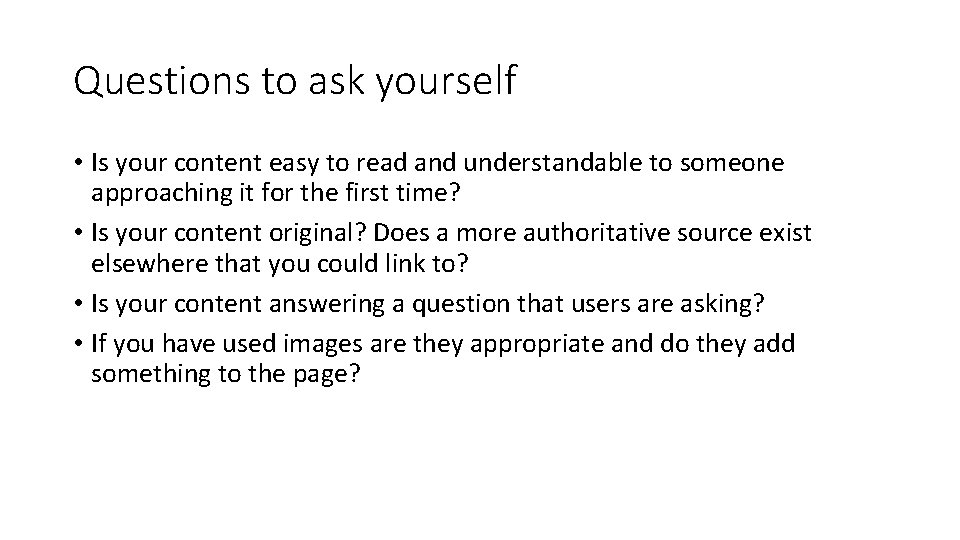 Questions to ask yourself • Is your content easy to read and understandable to