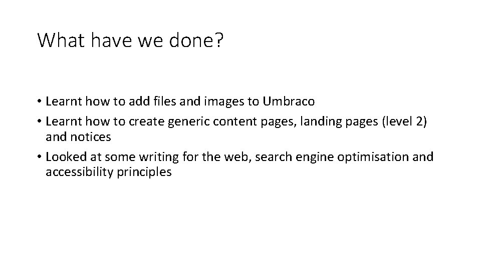 What have we done? • Learnt how to add files and images to Umbraco