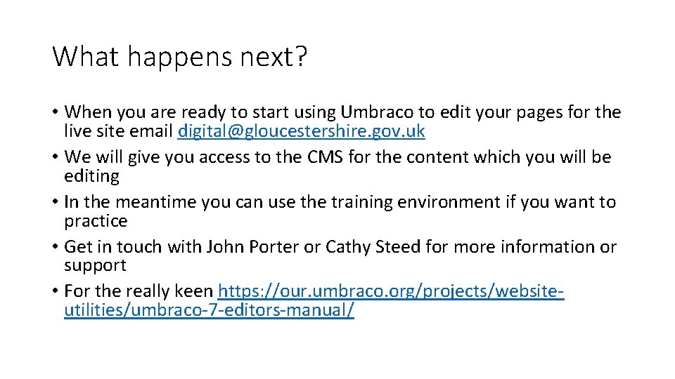 What happens next? • When you are ready to start using Umbraco to edit
