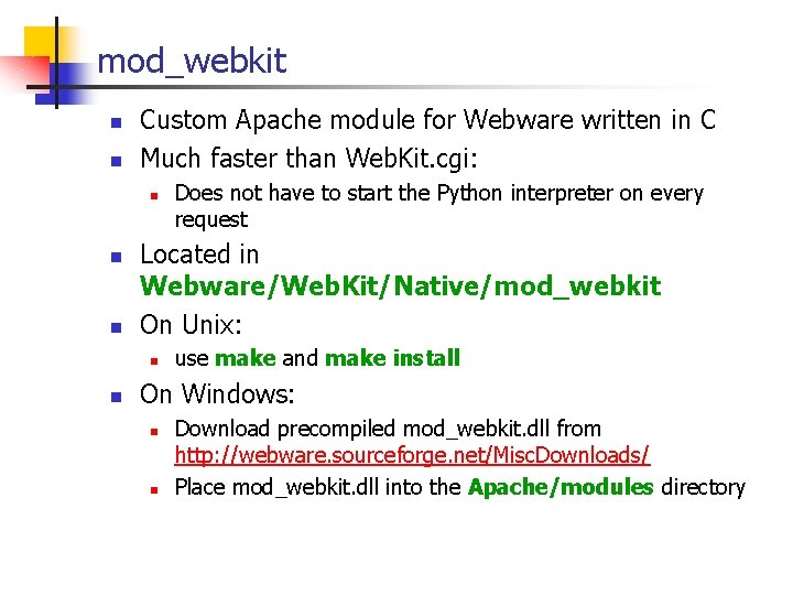 mod_webkit n n Custom Apache module for Webware written in C Much faster than mod_webkit n n Custom Apache module for Webware written in C Much faster than