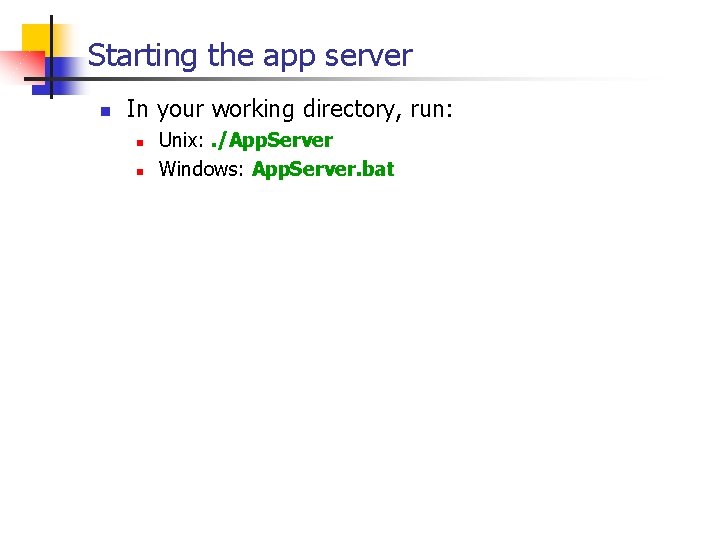 Starting the app server n In your working directory, run: n n Unix: . Starting the app server n In your working directory, run: n n Unix: .