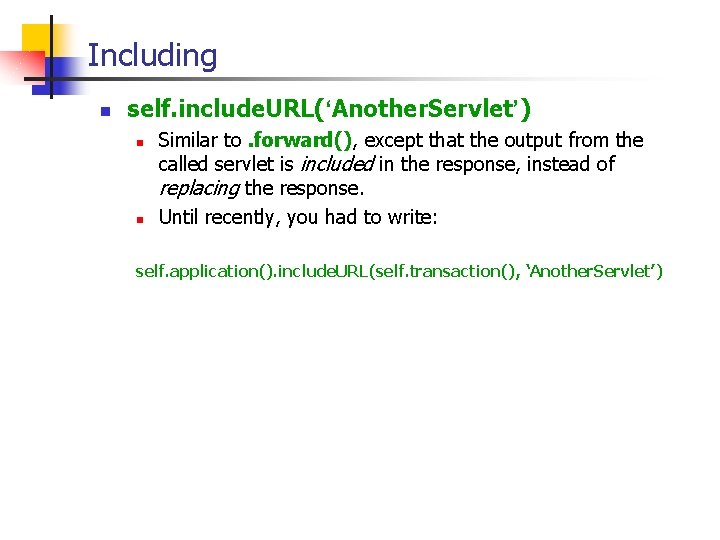 Including n self. include. URL(‘Another. Servlet’) n n Similar to. forward(), except that the Including n self. include. URL(‘Another. Servlet’) n n Similar to. forward(), except that the