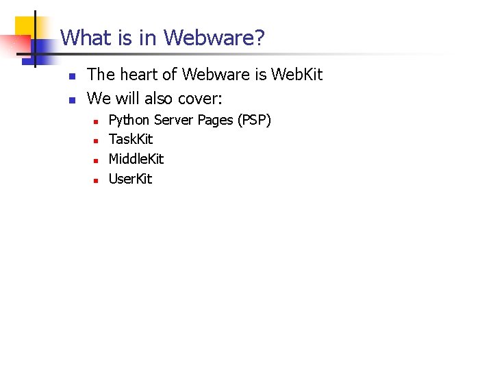 What is in Webware? n n The heart of Webware is Web. Kit We What is in Webware? n n The heart of Webware is Web. Kit We