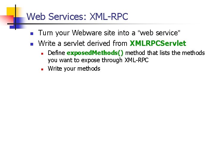 Web Services: XML-RPC n n Turn your Webware site into a “web service” Write Web Services: XML-RPC n n Turn your Webware site into a “web service” Write