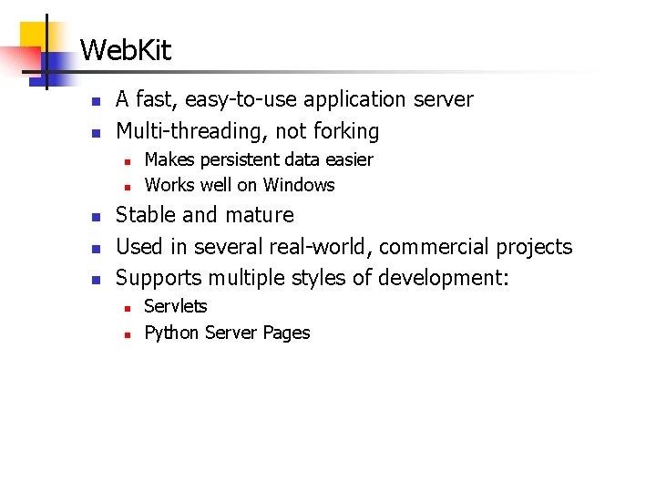Web. Kit n n A fast, easy-to-use application server Multi-threading, not forking n n Web. Kit n n A fast, easy-to-use application server Multi-threading, not forking n n