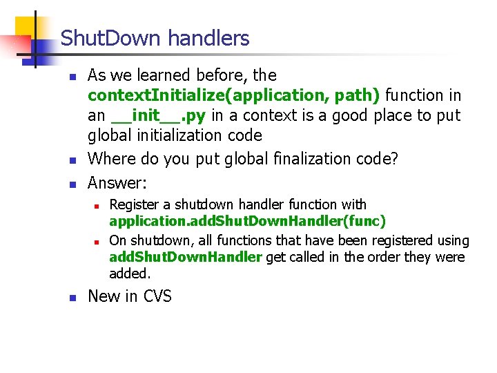 Shut. Down handlers n n n As we learned before, the context. Initialize(application, path) Shut. Down handlers n n n As we learned before, the context. Initialize(application, path)