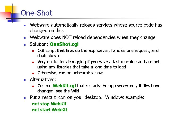 One-Shot n n n Webware automatically reloads servlets whose source code has changed on One-Shot n n n Webware automatically reloads servlets whose source code has changed on