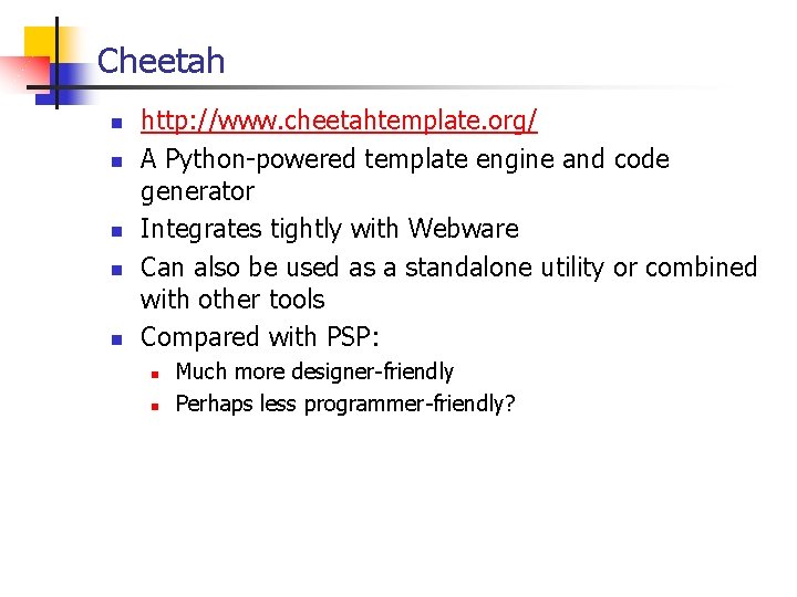 Cheetah n n n http: //www. cheetahtemplate. org/ A Python-powered template engine and code Cheetah n n n http: //www. cheetahtemplate. org/ A Python-powered template engine and code