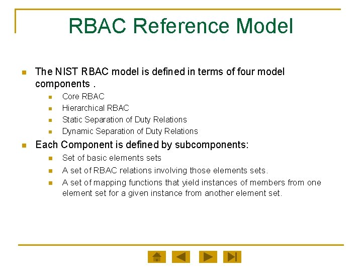 RBAC Reference Model n The NIST RBAC model is defined in terms of four