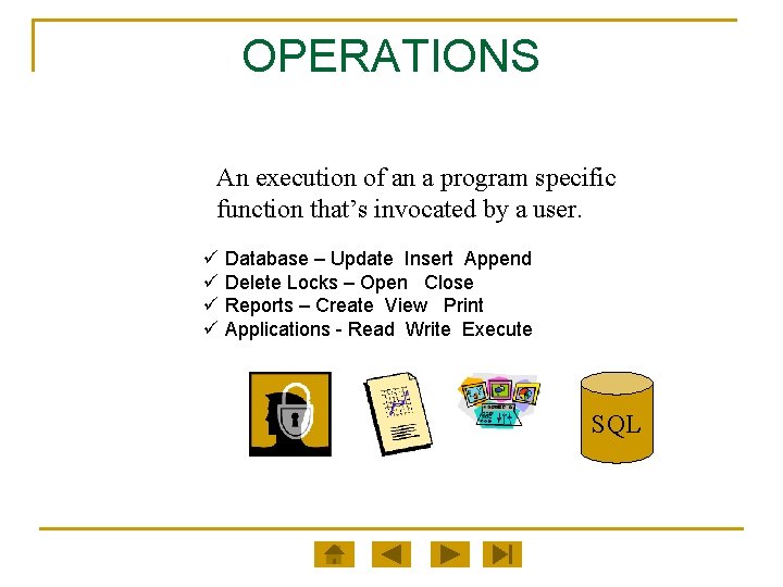 OPERATIONS An execution of an a program specific function that’s invocated by a user.