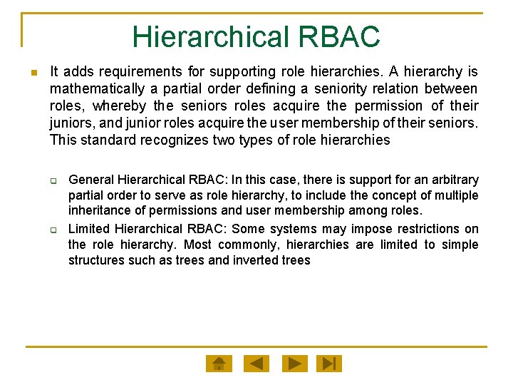 Hierarchical RBAC n It adds requirements for supporting role hierarchies. A hierarchy is mathematically