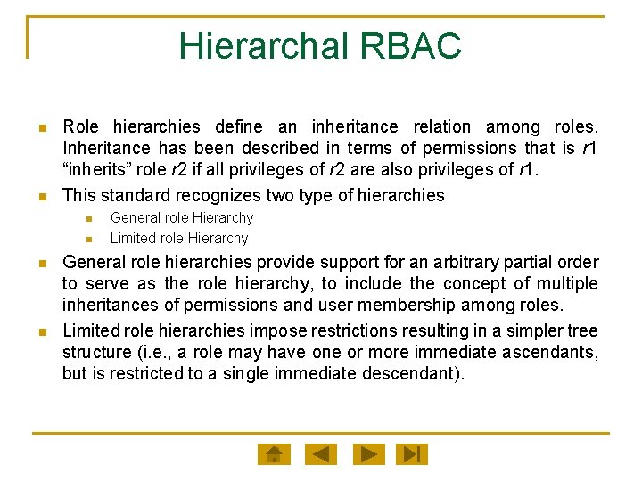 Hierarchal RBAC n n Role hierarchies define an inheritance relation among roles. Inheritance has