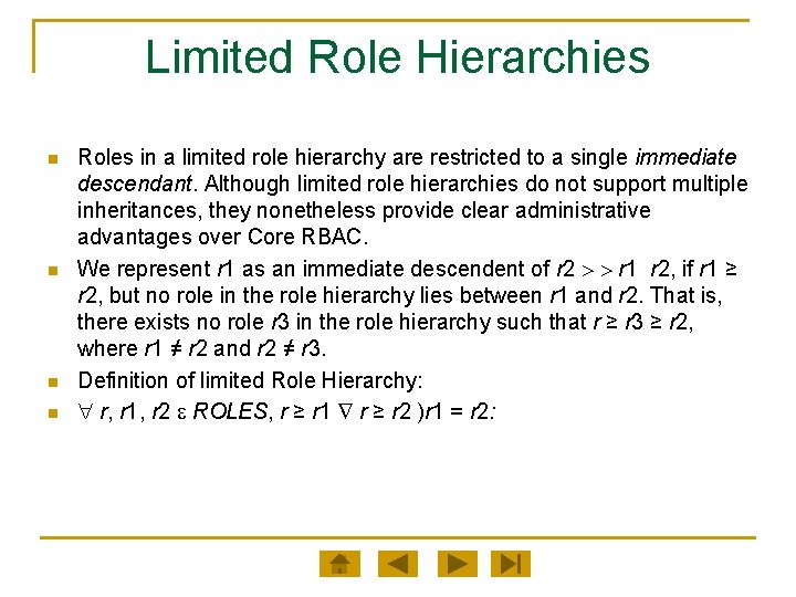 Limited Role Hierarchies n n Roles in a limited role hierarchy are restricted to