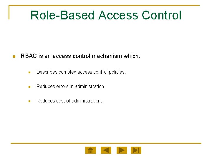 Role-Based Access Control n RBAC is an access control mechanism which: n Describes complex