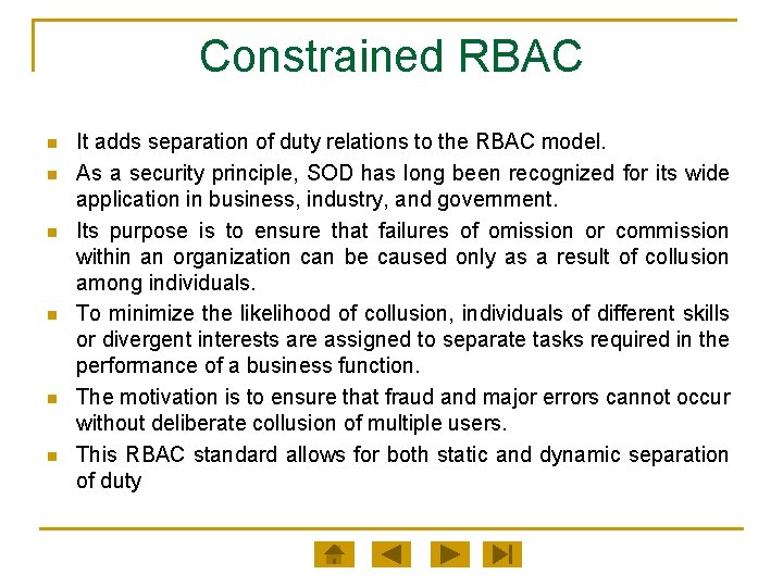 Constrained RBAC n n n It adds separation of duty relations to the RBAC