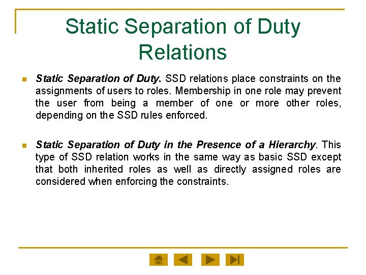 Static Separation of Duty Relations n Static Separation of Duty. SSD relations place constraints