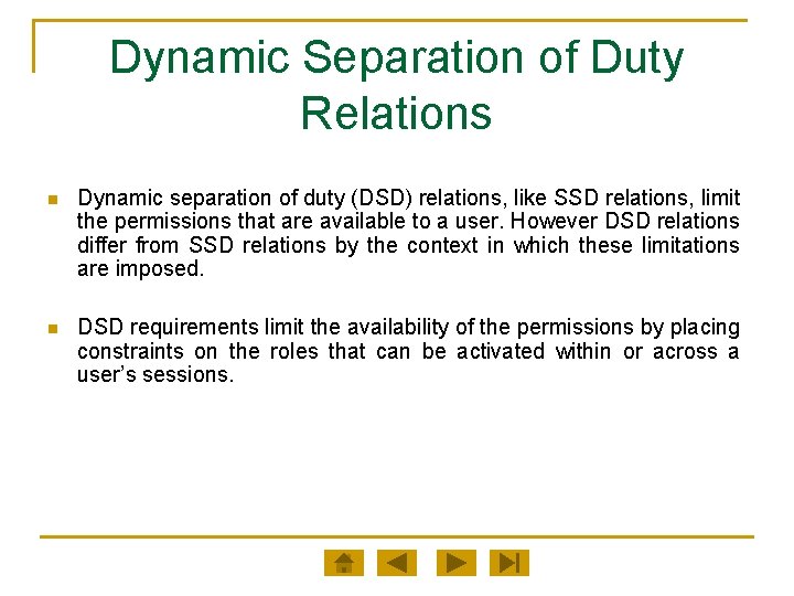 Dynamic Separation of Duty Relations n Dynamic separation of duty (DSD) relations, like SSD