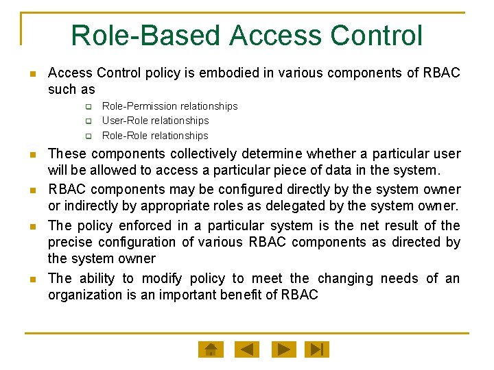 Role-Based Access Control n Access Control policy is embodied in various components of RBAC